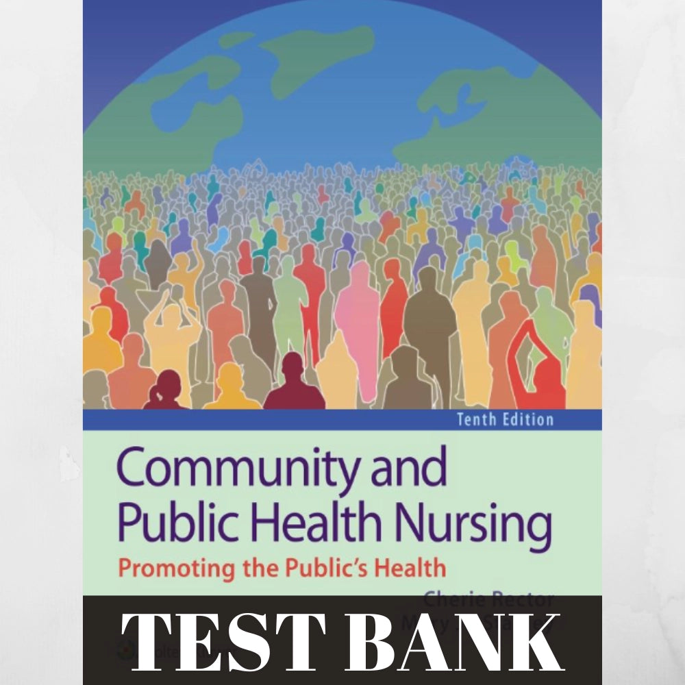 Test Bank: COMMUNITY AND PUBLIC HEALTH NURSING 10TH